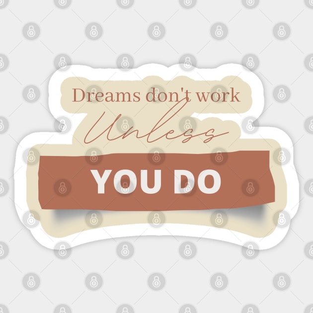 Dreams don't work unless you do Sticker by DeraTobi